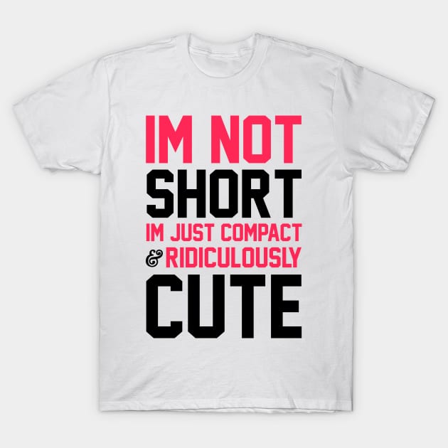 I'm Not Short T-Shirt by radquoteshirts